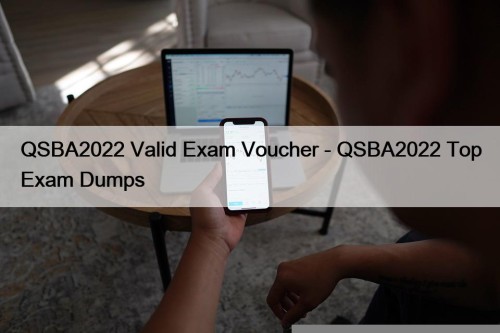 QSBA2022 Valid Exam Voucher - QSBA2022 Top Exam ...